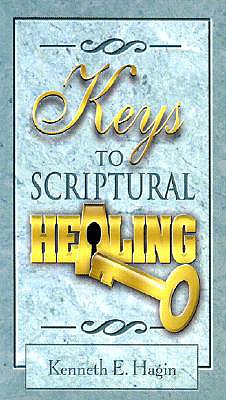 Keys to Scriptural Healing - Kenneth E. Hagin