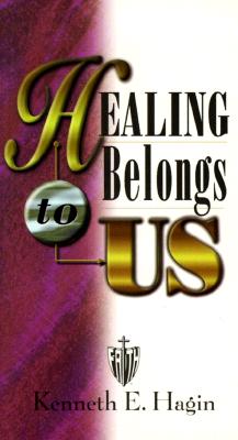 Healing Belongs to Us - Kenneth E. Hagin