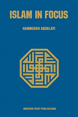Islam in Focus - Hammudah Abdal-ati