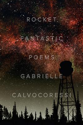 Rocket Fantastic: Poems - Gabrielle Calvocoressi