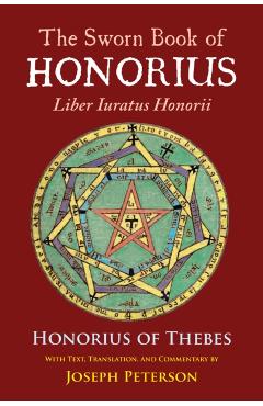The Sworn Book of Honorius: Liber Iuratus Honorii - Joseph Peterson