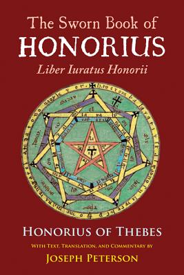 The Sworn Book of Honorius: Liber Iuratus Honorii - Joseph Peterson