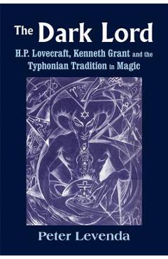 Coperta cărții 'The Dark Lord: H.P. Lovecraft, Kenneth Grant, and the Typhonian Tradition in Magic - Peter Levenda'