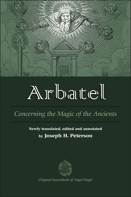 Arbatel: Concerning the Magic of Ancients: Original Sourcebook of Angel Magic - Joseph Peterson