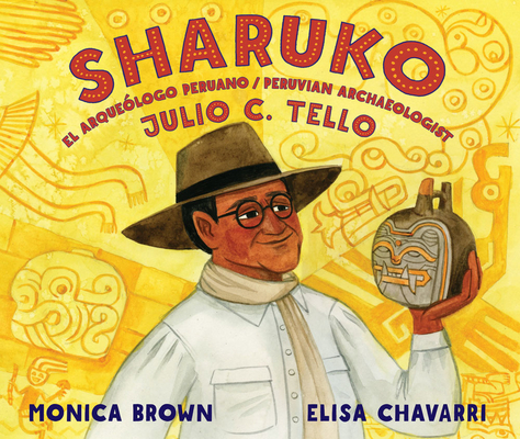 Sharuko: El Arque�logo Peruano Julio C. Tello / Peruvian Archaeologist Julio C. Tello - Monica Brown