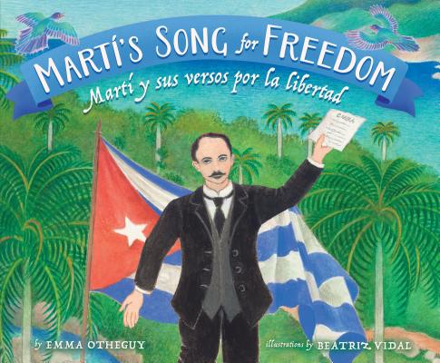 Mart�'s Song for Freedom: Mart� Y Sus Versos Por La Libertad - Emma Otheguy