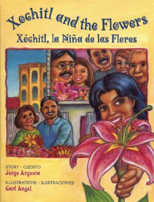 Xochitl and the Flowers: X�chitl, La Ni�a de Las Flores - Jorge Argueta