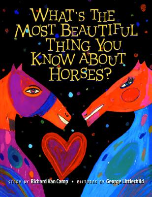 What S the Most Beautiful Thing You Know about Horses? - Richard Van Camp