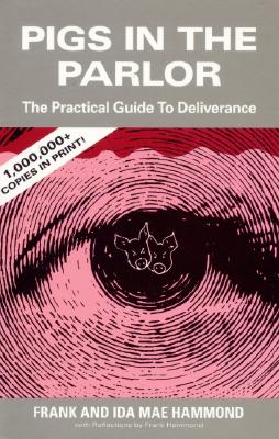 Pigs in the Parlor: A Practical Guide to Deliverance - Frank Hammond