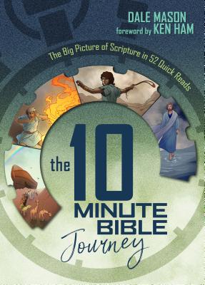 The 10 Minute Bible Journey: The Big Picture of Scripture in 52 Quick Reads - Dale Mason