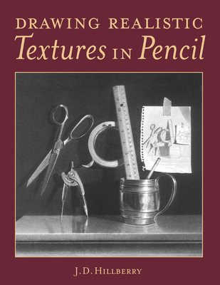Drawing Realistic Textures in Pencil - J. D. Hillberry