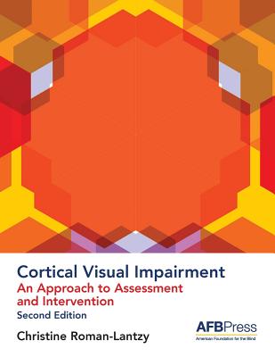 Cortical Visual Impairment: An Approach to Assessment and Intervention - Christine Roman-lantzy