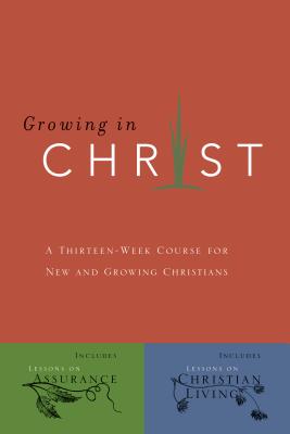 Growing in Christ: A 13-Week Course for New and Growing Christians - The Navigators