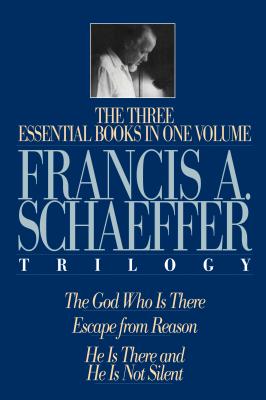 A Francis A. Schaeffer Trilogy: Three Essential Books in One Volume - Francis A. Schaeffer