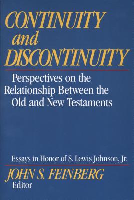 Continuity and Discontinuity: Perspectives on the Relationship Between the Old and New Testaments - John S. Feinberg
