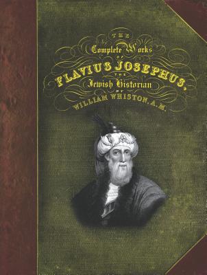 The Complete Works of Flavius Josephus - William Whiston