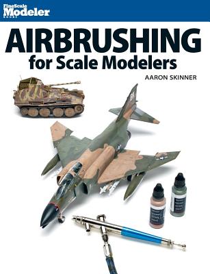 Airbrushing for Scale Modelers - Aaron Skinner