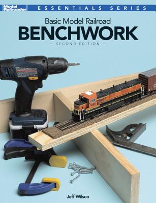 Basic Model Railroad Benchwork, 2nd Edition - Jeff Wilson