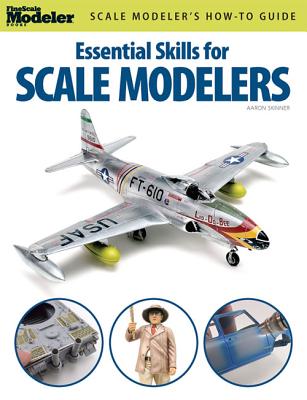 Essential Skills for Scale Modelers - Aaron Skinner