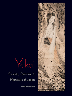 Yokai: Ghosts, Demons & Monsters of Japan - Felicia Katz-harris