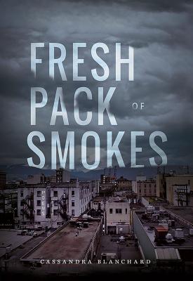 Fresh Pack of Smokes - Cassandra Blanchard