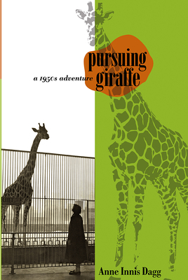 Pursuing Giraffe: A 1950s Adventure - Anne Innis Dagg