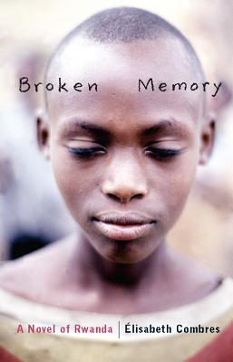 Broken Memory: A Novel of Rwanda - �lisabeth Combres