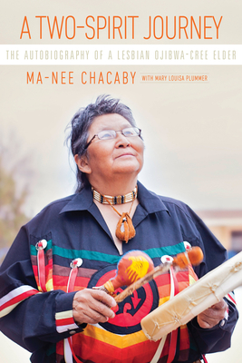 A Two-Spirit Journey: The Autobiography of a Lesbian Ojibwa-Cree Elder - Ma-nee Chacaby