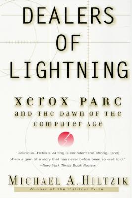 Dealers of Lightning: Xerox Parc and the Dawn of the Computer Age - Michael A. Hiltzik