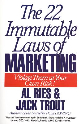 The 22 Immutable Laws of Marketing: Exposed and Explained by the World's Two - Al Ries