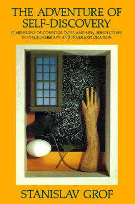 The Adventure of Self-Discovery: Dimensions of Consciousness and New Perspectives in Psychotherapy and Inner Exploration - Stanislav Grof