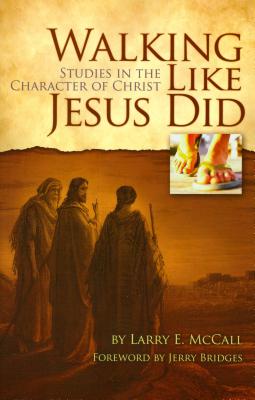 Walking Like Jesus Did: Studies in the Character of Christ - Larry E. Mccall