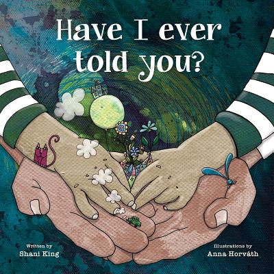 Have I Ever Told You? - Shani King