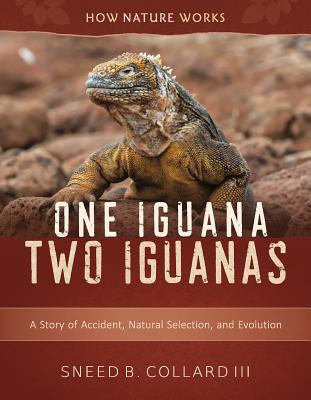 One Iguana, Two Iguanas: A Story of Accident, Natural Selection, and Evolution - Sneed B. Collard