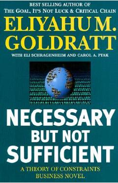Coperta cărții 'Necessary But Not Sufficient: A Theory of Constraints Business Novel - Eliyahu M. Goldratt'
