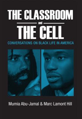 The Classroom and the Cell: Conversations on Black Life in America - Mumia Abu-jamal