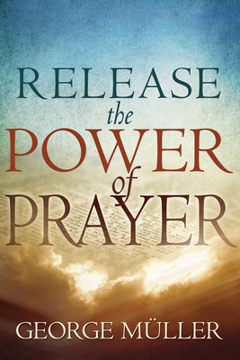 Release the Power of Prayer - George Muller