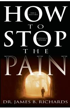 How to Stop the Pain - James B. Richards