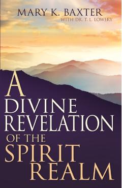 A Divine Revelation of the Spirit Realm - Mary K. Baxter