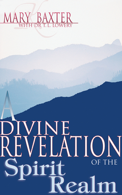 A Divine Revelation of the Spirit Realm - Mary K. Baxter