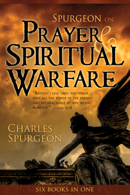Spurgeon on Prayer & Spiritual Warfare - Charles H. Spurgeon