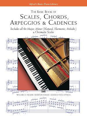 The Basic Book of Scales, Chords, Arpeggios & Cadences: Includes All the Major, Minor (Natural, Harmonic, Melodic) & Chromatic Scales - Willard A. Palmer