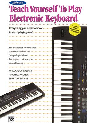 Alfred's Teach Yourself to Play Electronic Keyboard: Everything You Need to Know to Start Playing Now! - Morton Manus