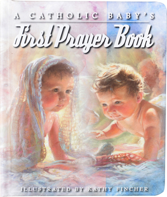 A Catholic Baby's First Prayer Book - Kathy Fincher