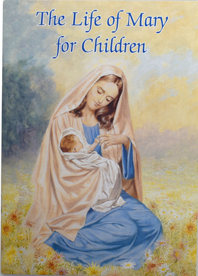 The Life of Mary for Children - Karen Cavanaugh