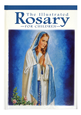 The Illustrated Rosary for Children - Karen Cavanaugh