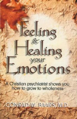 Feeling and Healing Your Emotions - Conrad W. Baars