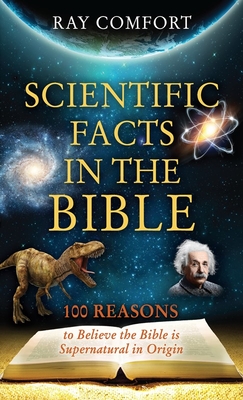 Scientific Facts in the Bible: 100 Reasons to Believe the Bible is Supernatural in Origin - Ray Comfort
