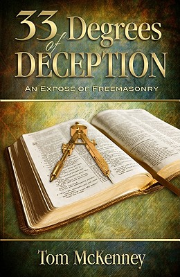 33 Degrees of Deception: An Expose of Freemasonry - Tom C. Mckenney