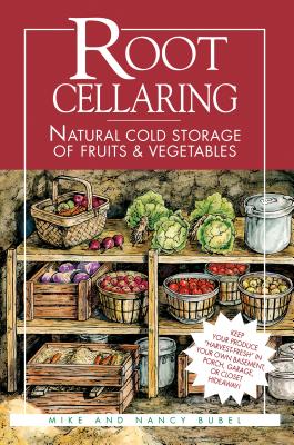 Root Cellaring: Natural Cold Storage of Fruits & Vegetables - Mike Bubel
